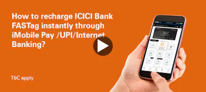 Recharge ICICI Bank FASTag instantly through iMobile Pay/UPI/Internet Banking